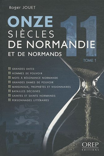 Onze siècles de Normandie et de Normands. Vol. 1