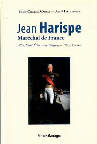 Jean Harispe, maréchal de France : 1768, Saint Etienne de Baïgorry-1855, Lacarre