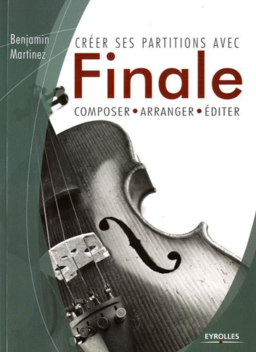 Créer des partitions avec Finale : composer, arranger, éditer