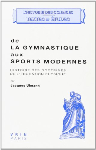 De la gymnastique aux sports modernes : histoire des doctrines de l'éducation physique. Que faut-il 