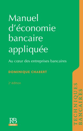 Manuel d'économie bancaire appliquée : au coeur des entreprises bancaires