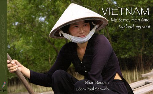 Vietnam : ma terre, mon âme. My land, my soul