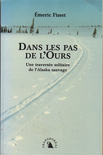 Dans les pas de l'ours : une traversée solitaire de l'Alaska sauvage