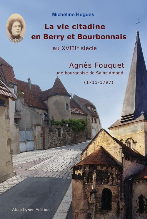 La vie citadine en Berry et Bourbonnais au XVIIIe siècle : Agnès Fouquet : une bourgeoise de Saint-A