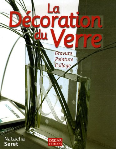 La décoration du verre : gravure, peinture, collage