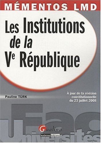 Les institutions de la Ve République : à jour de la révision constitutionnelle du 23 juillet 2008