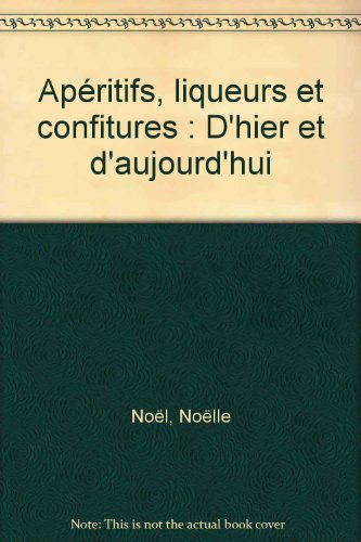 Apéritifs, liqueurs et confitures : naturels et familiaux