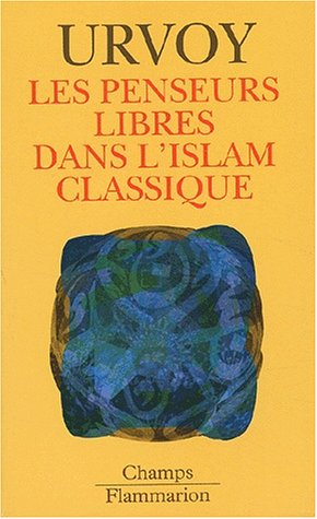 Les penseurs libres dans l'islam classique : l'interrogation sur la religion chez les penseurs arabe