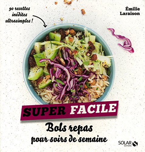 Bols repas pour soirs de semaine : 90 recettes inédites ultrasimples !