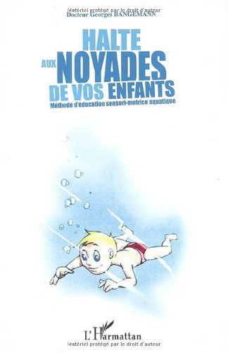 Halte aux noyades de vos enfants : méthode d'éducation sensori-motrice aquatique