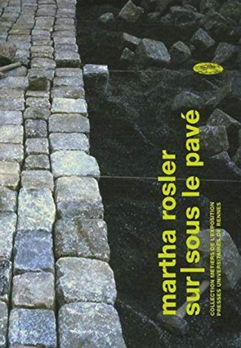 Martha Rosler, sur-sous le pavé : exposition, Galerie Art & essai, Université de Rennes, 16 mars-21 