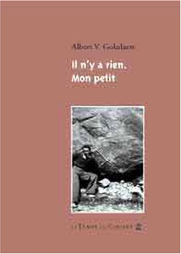 Il n'y a rien, mon petit : poèmes, textes et correspondance avec Georges Hyvernaud