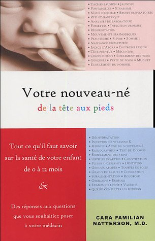 Votre nouveau-né de la tête aux pieds : tout ce qu'il faut savoir sur la santé de votre enfant de 0 