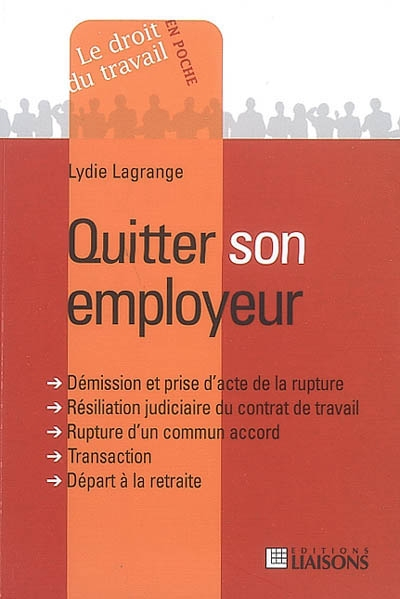 Quitter son employeur : démission et prise d'acte de la rupture, résiliation judiciaire du contrat d