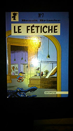 Benoît Brisefer. Vol. 7. Le Fétiche