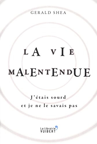 La vie malentendue : j'étais sourd et je ne le savais pas