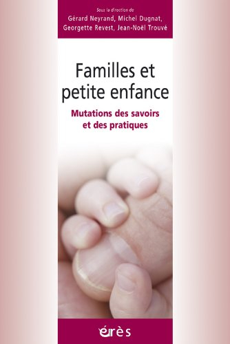 Familles et petite enfance : mutations des savoirs et des pratiques
