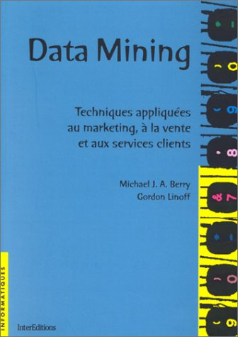 Data Mining : techniques appliquées au marketing, à la vente et aux services clients