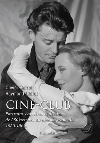 Ciné-club : portraits, carrières et destins de 250 acteurs du cinéma français, 1930-1960