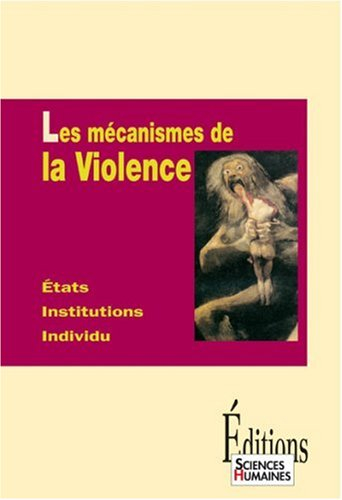 Les mécanismes de la violence : états, institutions, individu