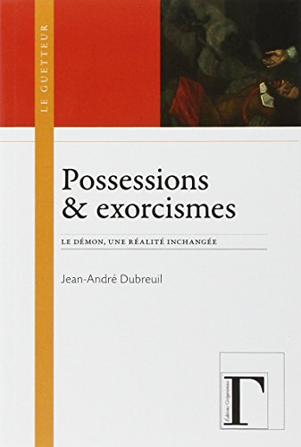 Possessions & exorcismes : le démon, une réalité inchangée