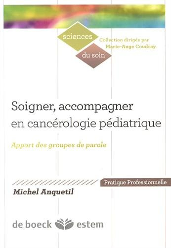 Soigner, accompagner en cancérologie pédiatrique : apports des groupes de parole : pratique professi