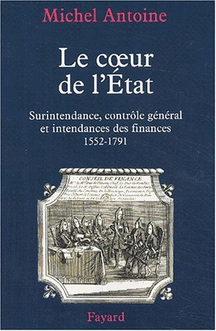 Le coeur de l'Etat : surintendance, contrôle général et intendance des finances (1552-1790)