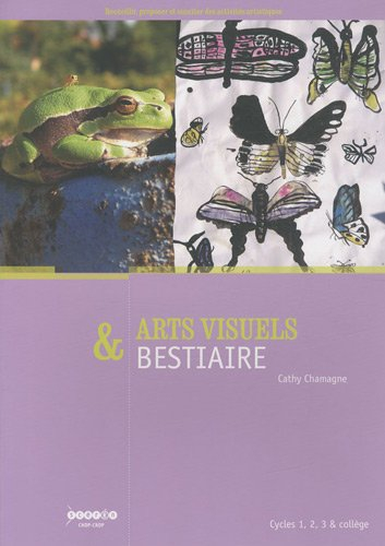 Arts visuels & bestiaire : cycles 1, 2, 3 & collège