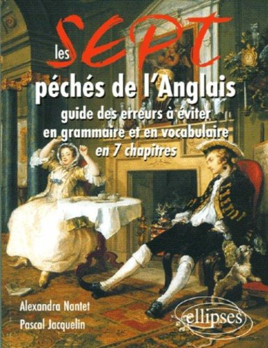 Les sept péchés de l'anglais : guide des erreurs à éviter en grammaire et en vocabulaire en 7 chapit