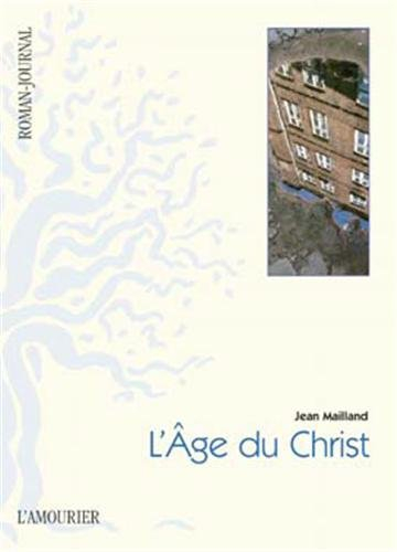 L'âge du Christ : le réseau des sèves : roman-journal