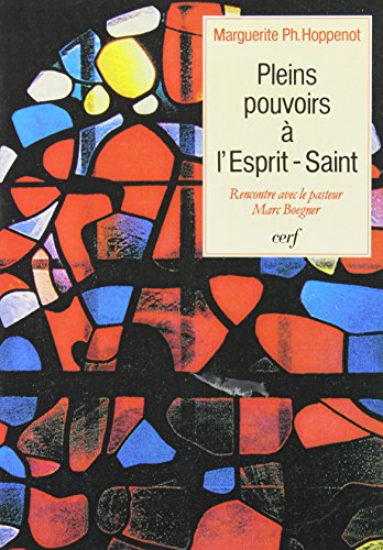 Pleins pouvoirs à l'Esprit saint : dialogues avec le pasteur Marc Boegner