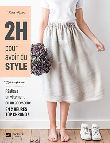 2 h pour avoir du style : spécial femmes : réalisez un vêtement ou un accessoire en 2 heures top chr
