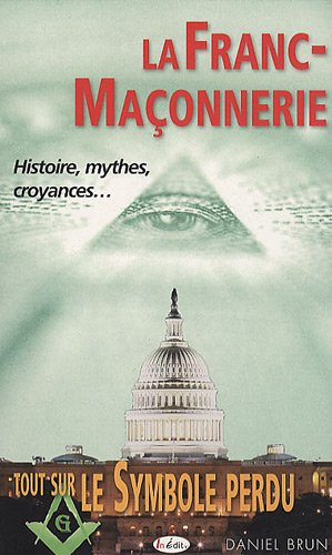 La franc-maçonnerie : histoire, mythes, croyances... tout sur Le symbole perdu