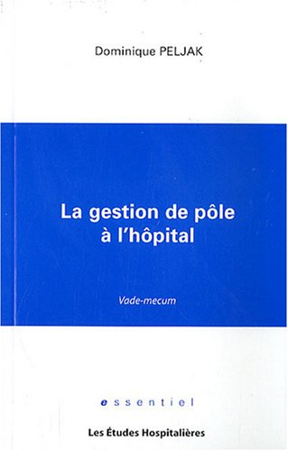 La gestion de pôle à l'hôpital : vade-mecum