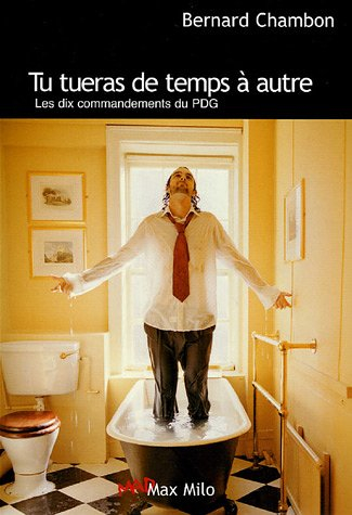 Tu tueras de temps à autre : les dix commandements du grand patron