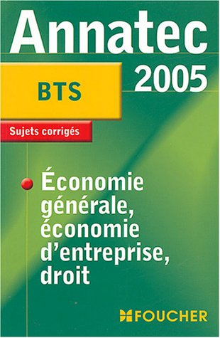 Economie générale, économie d'entreprise, droit, BTS 2005 : sujets corrigés