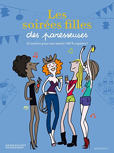 Les soirées filles des paresseuses : 12 soirées pour une année 100 % copines !