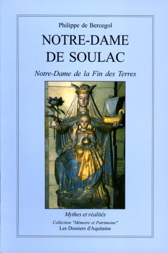 Notre-Dame de Soulac, Notre-Dame de la fin des terres : mythes et réalités à Soulac-sur-Mer