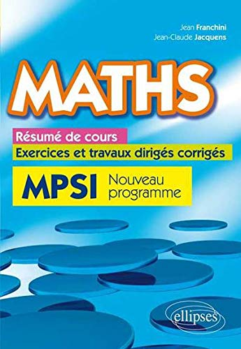 Maths, résumé de cours, exercices et travaux dirigés corrigés : MPSI, nouveau programme