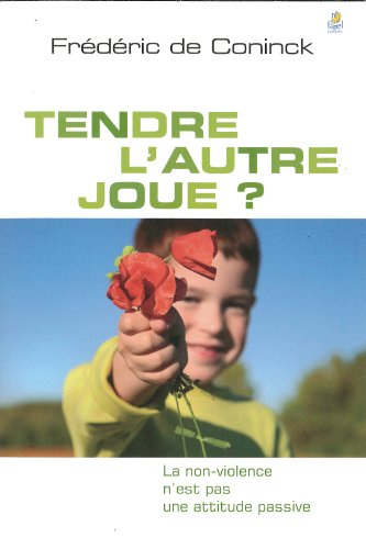 Tendre l'autre joue ? : la non-violence n'est pas une attitude passive