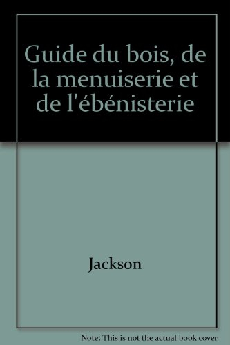 guide du bois de la menuiserie et de l'ébénisterie