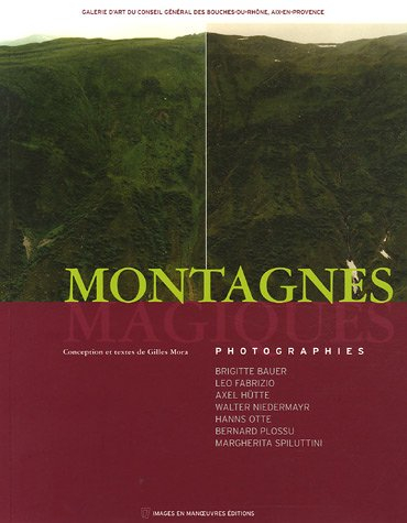 Montagnes magiques : photographies Brigitte Bauer, Leo Fabrizio, Axel Hütte, Walter Niedermayr, Hann
