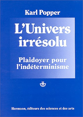 Post-scriptum à La logique de la découverte scientifique. Vol. 2. L'univers irrésolu : plaidoyer pou