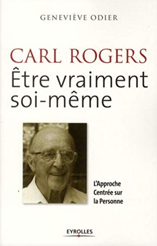 Carl Rogers : être vraiment soi-même : l'approche centrée sur la personne