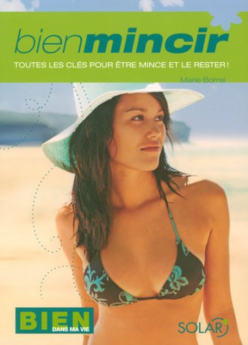 Bien mincir : toutes les clés pour être mince et le rester !