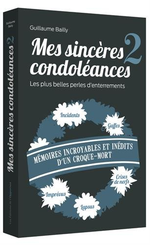 Mes sincères condoléances : les plus belles perles d'enterrements. Vol. 2. Mémoires incroyables et i