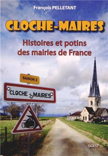 Cloche-maires : histoires et potins des mairies de France : saison 2