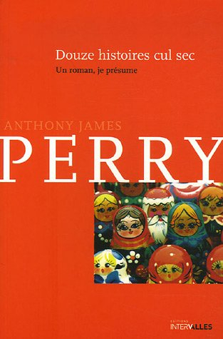 Douze histoires cul sec : un roman, je présume