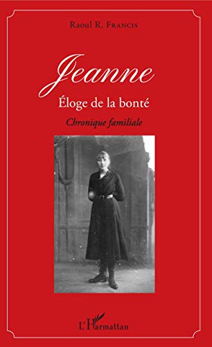 Jeanne : éloge de la bonté : chronique familiale