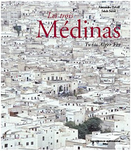 Les trois médinas : Tunis, Alger, Fès